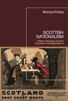Scottish Nationalism: History, Ideology and the Question of Independence by Finlay, Richard