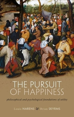 The Pursuit of Happiness: Philosophical and Psychological Foundations of Utility by Narens, Louis