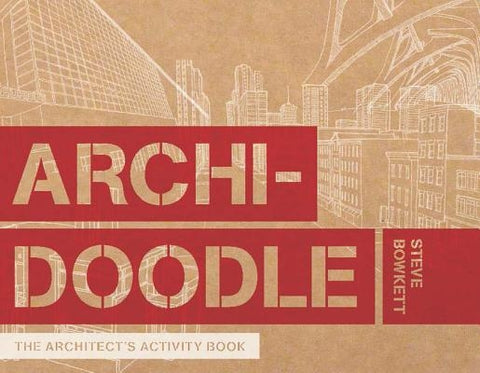 Archidoodle: The Architect's Activity Book by Bowkett, Steve