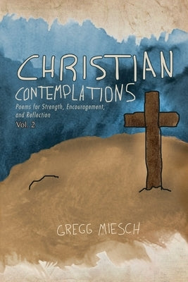 Christian Contemplations Volume 2 by Miesch, Gregg