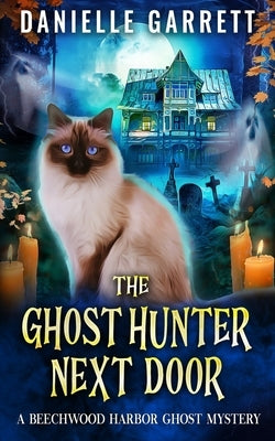 The Ghost Hunter Next Door: A Beechwood Harbor Ghost Mystery by Garrett, Danielle