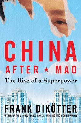 China After Mao: The Rise of a Superpower by Dik&#246;tter, Frank