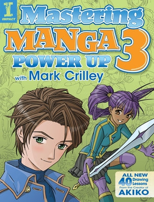 Mastering Manga 3: Power Up with Mark Crilley by Crilley, Mark