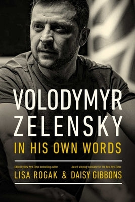 Volodymyr Zelensky in His Own Words by Rogak, Lisa