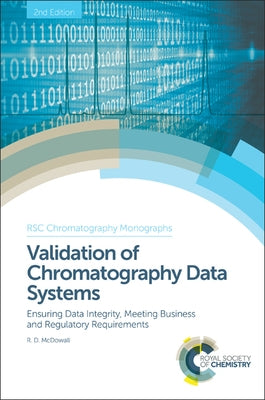 Validation of Chromatography Data Systems: Ensuring Data Integrity, Meeting Business and Regulatory Requirements by McDowall, Robert