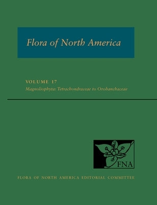 Fna: Volume 17: Magnoliophyta: Tetrachondraceae to Orbobanchaceae by Ed Committee, Fna