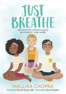 Just Breathe: Meditation, Mindfulness, Movement, and More by Chopra, Mallika