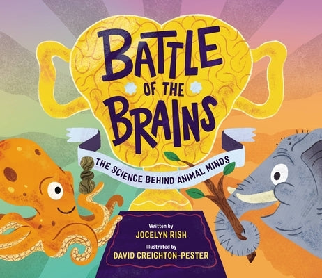 Battle of the Brains: The Science Behind Animal Minds by Rish, Jocelyn
