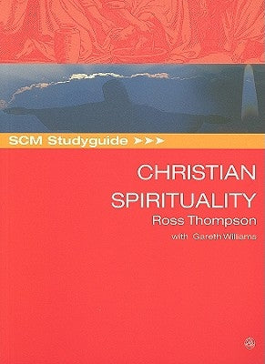 SCM Studyguide Christian Spirituality by Thompson, Ross