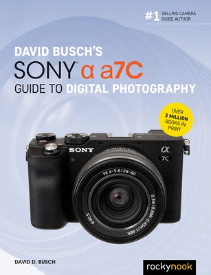 David Busch's Sony Alpha A7c Guide to Digital Photography by Busch, David D.