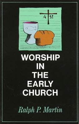 Worship in the Early Church by Martin, Ralph P.