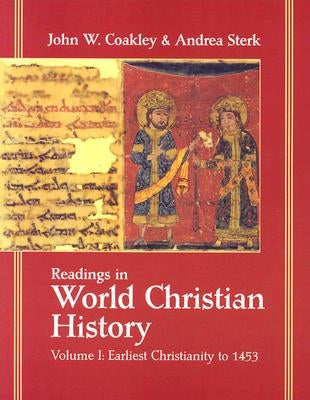Readings in World Christian History: Volume 1: Earliest Christianity to 1453 by Sterk, Andrea