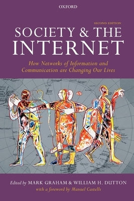 Society and the Internet: How Networks of Information and Communication Are Changing Our Lives by Graham, Mark