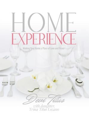 Home Experience: Making Your Home a Place of Love and Peace by Titus, Devi