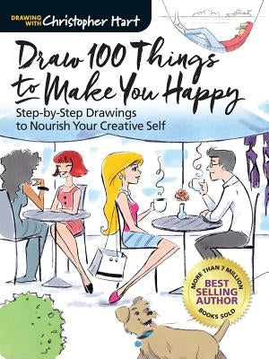 Draw 100 Things to Make You Happy: Step-By-Step Drawings to Nourish Your Creative Self by Hart, Christopher