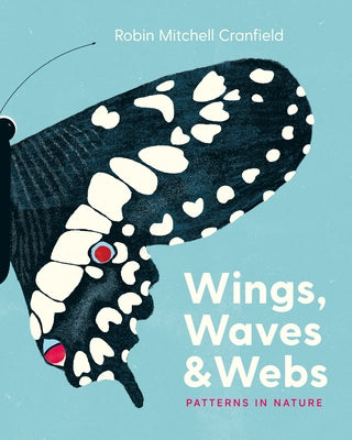Wings, Waves & Webs: Patterns in Nature by Cranfield, Robin Mitchell