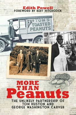 More Than Peanuts: The Unlikely Partnership of Tom Huston and George Washington Carver by Powell, Edith