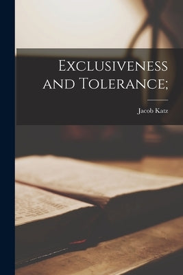 Exclusiveness and Tolerance; by Katz, Jacob 1904-