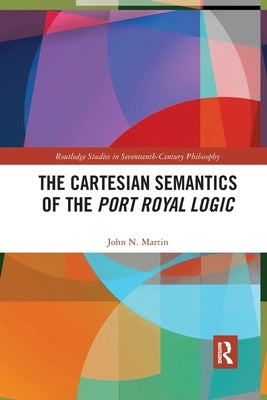 The Cartesian Semantics of the Port Royal Logic by Martin, John N.