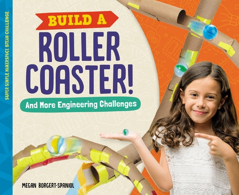 Build a Roller Coaster! and More Engineering Challenges by Borgert-Spaniol, Megan