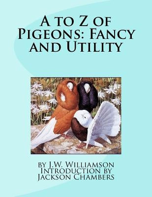 A to Z of Pigeons: Fancy and Utility by Chambers, Jackson