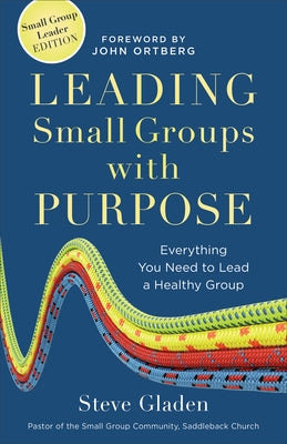 Leading Small Groups with Purpose: Everything You Need to Lead a Healthy Group by Gladen, Steve