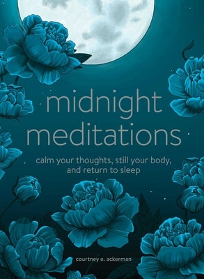 Midnight Meditations: Calm Your Thoughts, Still Your Body, and Return to Sleep by Ackerman, Courtney E.