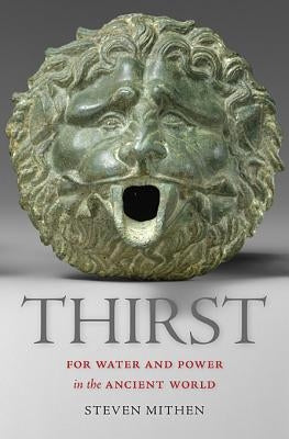 Thirst: Water and Power in the Ancient World by Mithen, Steven