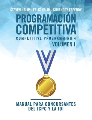 Programación competitiva (CP4) - Volumen I: Manual para concursantes del ICPC y la IOI by Halim, Steven