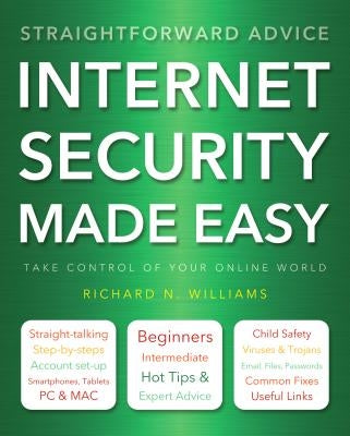 Internet Security Made Easy: Take Control of Your Online World by Williams, Richard