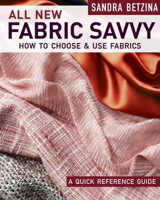 All New Fabric Savvy: How to Choose & Use Fabrics by Betzina, Sandra