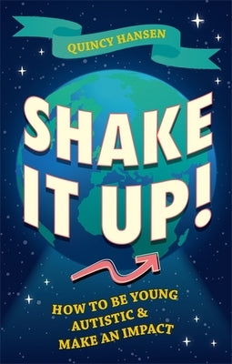 Shake It Up!: How to Be Young, Autistic, and Make an Impact by Hansen, Quincy