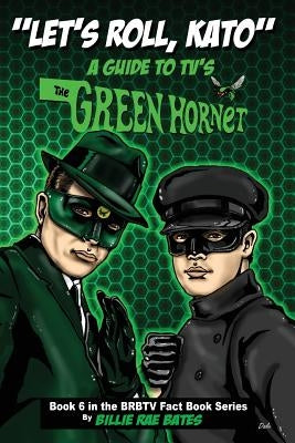 Let's Roll, Kato: A Guide to TV's Green Hornet by Bates, Billie Rae