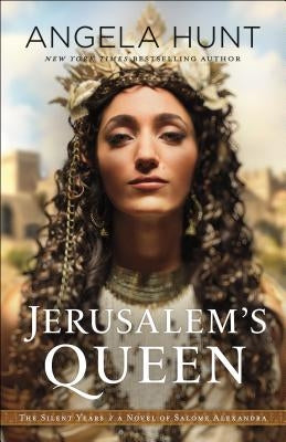 Jerusalem's Queen: A Novel of Salome Alexandra by Hunt, Angela