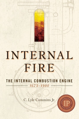 Internal Fire: The Internal Combustion Engine: 1678-1900 by Cummins Jr, C. Lyle