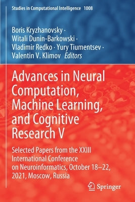 Advances in Neural Computation, Machine Learning, and Cognitive Research V: Selected Papers from the XXIII International Conference on Neuroinformatic by Kryzhanovsky, Boris