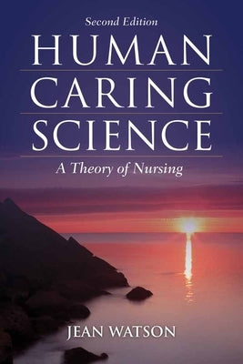Human Caring Science: A Theory of Nursing by Watson, Jean