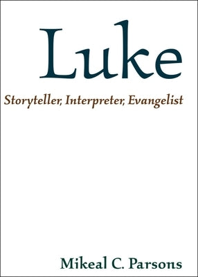 Luke: Storyteller, Interpreter, Evangelist by Parsons, Mikeal C.