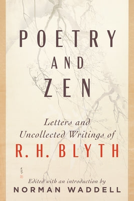 Poetry and Zen: Letters and Uncollected Writings of R. H. Blyth by Blyth, R. H.