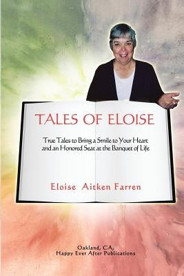 Tales of Eloise: True Tales to Bring a Smile to Your Heart and an Honored Seat at the Banquet of Life by Aitken Farren, Eloise