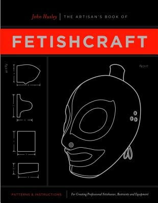 The Artisan's Book of Fetishcraft by Huxley, John