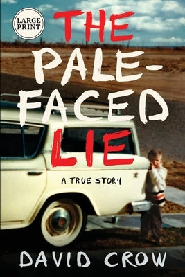 The Pale-Faced Lie: A True Story (Large Print) by Crow, David