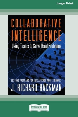 Collaborative Intelligence: Using Teams to Solve Hard Problems [Standard Large Print 16 Pt Edition] by Hackman, J. Richard