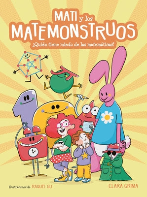 Mati Y Los Matemonstruos. ¿Quién Tiene Miedo de Las Matemáticas? / Mati and the Mathmonsters. Whos Afraid of Math? by Grima, Clara