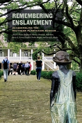 Remembering Enslavement: Reassembling the Southern Plantation Museum by Potter, Amy E.