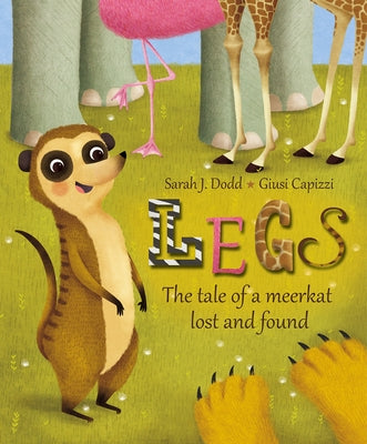 Legs: The Tale of a Meerkat Lost and Found by Dodd, Sarah
