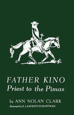 Father Kino: Priest to the Pimas by Clark, Ann Nolan