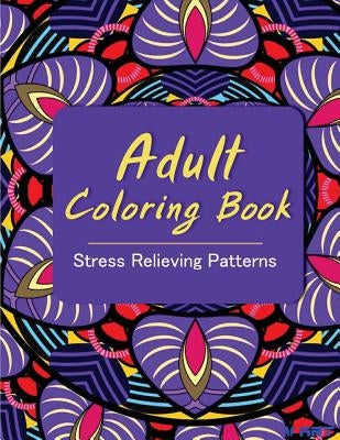 Adult Coloring Book: Coloring Books for Adults: Stress Relieving Patterns by Suwannawat, Tanakorn