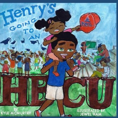 Henry's Going to an HBCU! by McMurtry, Kyle
