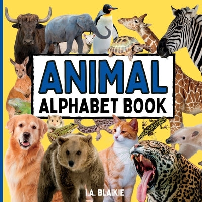 Animal Alphabet Book: Animal ABC Book for Toddlers 2-5 Years in the Style of an Animal Photo Book for Kids with Real Pictures by Blaikie, I. A.